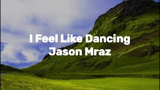 Jason Mraz  I Feel Like Dancing Lyric Video [upl. by Phyllida]