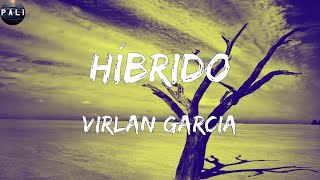 Virlan Garcia  Híbrido Letras [upl. by Katha85]