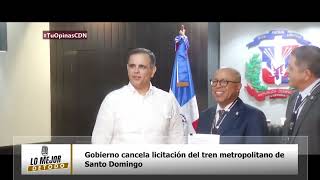 Gobierno cancela licitación del tren metropolitano de Santo Domingo [upl. by Ylrebmit]