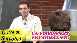 La voisine est envahissante  Ça va se savoir [upl. by Snevets]