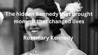 Rosemary Kennedy The Kennedy that brought moments that changed lives [upl. by Kelwin]