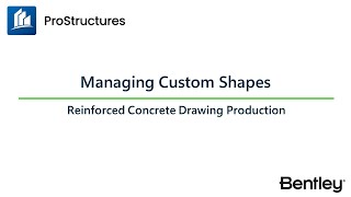 Managing Custom Shapes  ProStructures CONNECT Edition  Reinforced Concrete Drawings Production [upl. by Eyaf239]