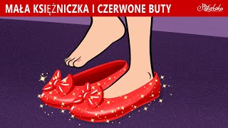 Mała Księżniczka i Czerwone Buty 👠✨  Bajki po Polsku  Bajka i opowiadania na Dobranoc  Kreskówka [upl. by Anirbus]