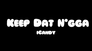 iCandy  Keep Dat Ngga Lyrics [upl. by Bellanca927]