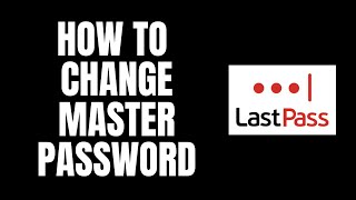 How To Change Master Password LastPass Tutorials [upl. by Yrgoerg]