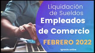 Claves para liquidar sueldos de Empleados de Comercio Febrero 2022 [upl. by Leakcim]