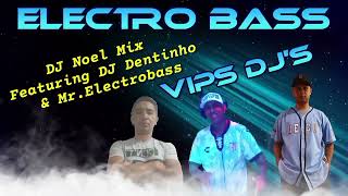 Sequência Electro VIPS DJS  DJ Noel Mix Featuring DJ Dentinho amp Mrelectrobass [upl. by Nivre]