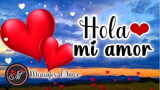 HOLA MI AMOR ❤️quiero decirte que ME ENAMORE DE TI con todo mi corazón Videomensaje MENSAJES DE AMOR [upl. by Jacklin]