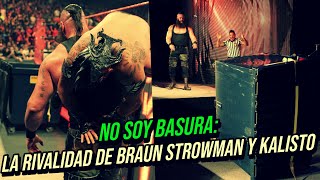 No Soy Basura ¡La ABSURDA RIVALIDAD de BRAUN STROWMAN y KALISTO en WWE [upl. by Kcinnay]