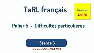 Palier 5 difficultés particulières séance 3 niveaux 4  5  6 Tarl français 2024 [upl. by Mela954]