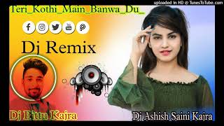 TeriKothiMainBanwaDu2023 HaryanviSang Remix 4x4 Hard Bass Dj Bittu Kajra Dj Ashish Saini Kajra [upl. by Arika]