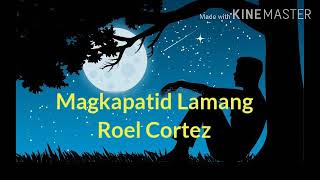 Makapatid LamangRoel Cortez [upl. by Kisung4]