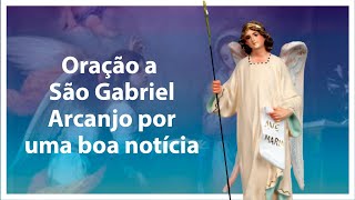 Oração a São Gabriel Arcanjo por uma boa notícia [upl. by Jaime]