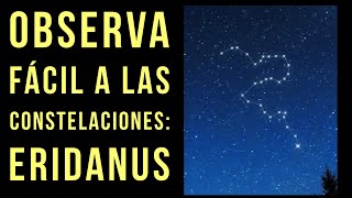 Observa fácil a las constelaciones 11 Eridanus el río [upl. by Nicolau]