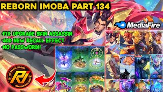 NEW REBORN IMOBA PART 134 V 35 LATEST UPDATE  FIX UPGRADE SKIN ASSASSINampADD NEW EFFECT RECAL [upl. by Peder]