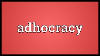 Adhocracy Meaning [upl. by Kessel380]