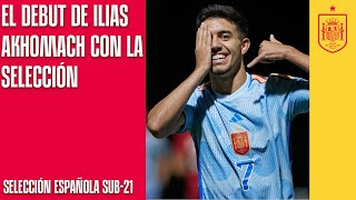 Así vivió Ilias Akhomach el día de su brillante debut con la Selección española sub21  🔴 SEFUTBOL [upl. by Hsetih]