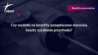 Paweł Wyciślik  Czy wydatki na benefity pozapłacowe stanowią koszty uzyskania przychodu [upl. by Aholla]