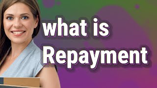 Repayment  meaning of Repayment [upl. by Ailadi]