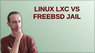 Unix Linux LXC vs FreeBSD jail [upl. by Jon872]