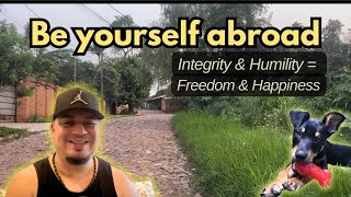 Integrity amp Humility  Happiness amp Freedom Abroad [upl. by Tuorah]