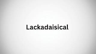 Lackadaisical  How to Pronounce lackadaisical in English [upl. by Ahsakat]