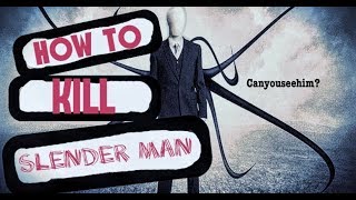 HOW TO KILL SLENDER MAN [upl. by Kai]