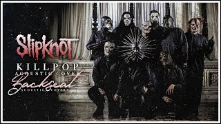 Slipknot  Killpop Backseat Acoustic Cover [upl. by Panaggio]