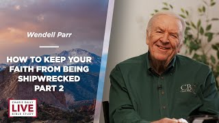 How to Keep Your Faith from Being Shipwrecked Part 2  Wendell Parr  CDLBS for May 17 2024 [upl. by Alfredo]