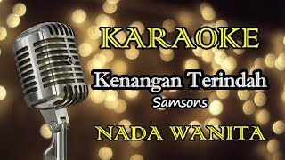 KENANGAN TERINDAH  SAMSONS  KARAOKE WANITA [upl. by Bryner]