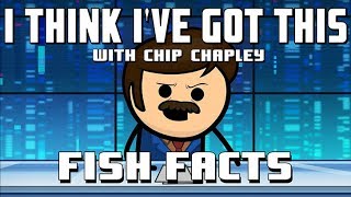 I Think Ive Got This With Chip Chapley  Episode 1 quotFish Factsquot [upl. by Safire]