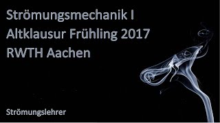 Strömungsmechanik I  Altklausur Frühling 2017  RWTH Aachen  ausführlich vorgerechnet [upl. by Osman]