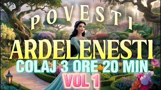 POVESTI ARDELENESTI  VOL 1  COLAJ 3 ORE 20 MIN  2024 [upl. by Anyak765]