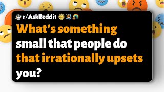 rAskReddit  What’s something small that people do that irrationally upsets you [upl. by Sheff]