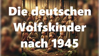 Die deutschen Wolfskinder – Kampf ums Überleben 1945 nach dem 2 Weltkrieg Doku [upl. by Esiahc]