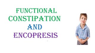 Functional constipation and Encopresis [upl. by Colburn]