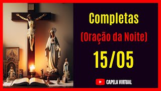 150524  Completas  Liturgia das Horas  Capela Virtual  Oração Católica da Noite [upl. by Tfat418]