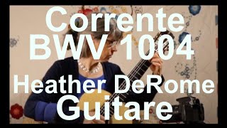 JS Bach BWV 1004 II Corrente in D minor  Heather DeRome Guitar [upl. by Fallon]