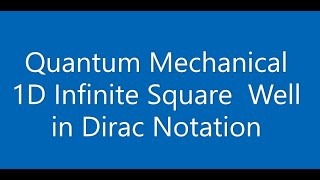 1D Quantum Infinite Square Well in Dirac Notation [upl. by Eldwun]