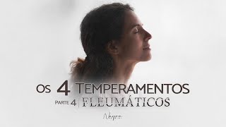 OS 4 TEMPERAMENTOS  Parte 4 Fleumático  Nayra Pedrini [upl. by Eeralih]