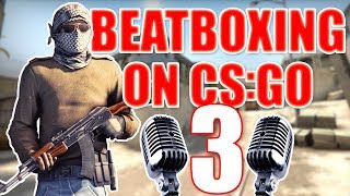 WHEN A BEATBOXER PLAYS CSGO 3 [upl. by Alyson]