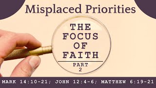 “Misplaced Priorities”The Focus of Faith Part 2 [upl. by Ttimme862]