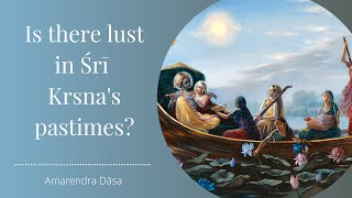 Is there lust in Śrī Kṛṣṇas pastimes  ISKCON Portland  Amarendra Dāsa [upl. by Monti]