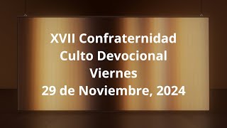 Confraternidad Culto Devocional Viernes Noviembre 29 2024 [upl. by Anoli599]