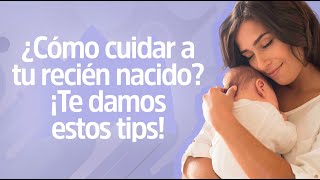 👶4 Principales cuidados del bebé recién nacido  Reina Madre [upl. by Ecnarolf]