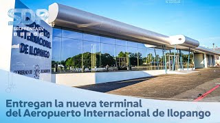 Gobierno entrega la nueva terminal del Aeropuerto Internacional de Ilopango y triplica la capacidad [upl. by Neras]