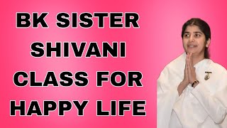 BK SISTER SHIVANI CLASS FOR HAPPY LIFE  brahmakumaris omshanti sistersivani [upl. by Harms767]