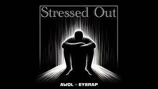 EYERAP amp AWOL  STRESSED OUT Prod Lethal Needle [upl. by Okram]