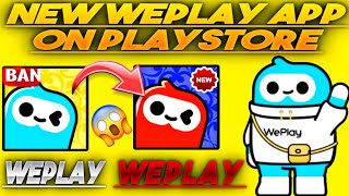 New WePlay App On PlayStore  Weplay New version unban Account Device  WePlay Same App weplay [upl. by Nagram]