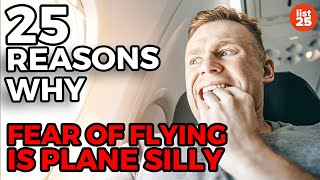 25 Reasons Why Fear Of Flying Is Plane Silly [upl. by Aremaj]